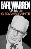 Earl Warren - White, G. Edward (John B. Minor Professor of Law and Cromwell Research Professor of History, John B. Minor Professor of Law and Cromwell Research Professor of History, University of Virginia)