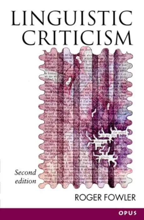 Linguistic Criticism - Fowler, Roger (Professor of English and Linguistics in the School of Modern Languages and European Studies, Professor of English and Linguistics in the School of Modern Languages and European Studies, University of East Anglia)