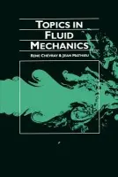 Topics in Fluid Mechanics - Chevray, Rene (Columbia University, New York) a Mathieu, Jean (Ecole Centrale de Lyon)