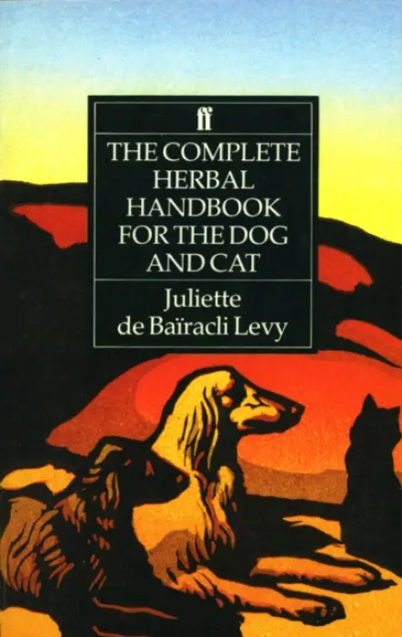 Complete Herbal Handbook for the Dog and Cat - de Bairacli Levy, Juliette