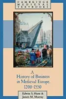 History of Business in Medieval Europe, 1200-1550 - Hunt, Edwin S. (University of Cincinnati) a Murray, James (Professor and Director, University of Cincinnati)