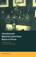 Literature and Material Culture from Balzac to Proust - Watson, Janell (University of Richmond, Virginia)