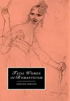 Fatal Women of Romanticism - Craciun, Adriana (University of Nottingham)