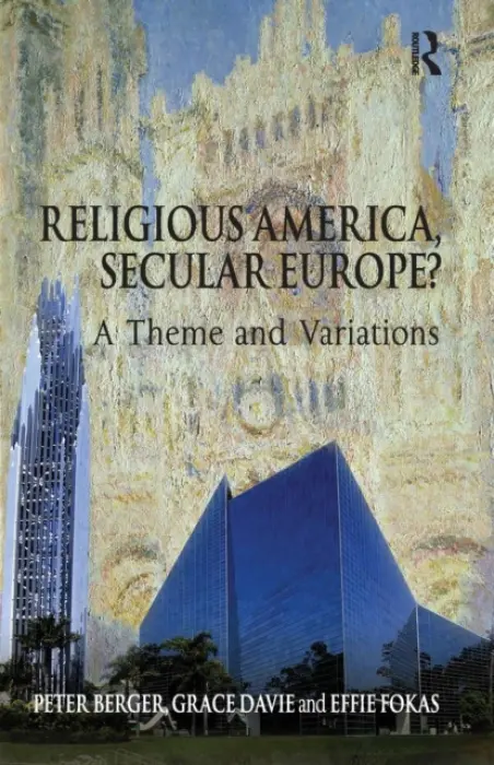 Religious America, Secular Europe? - Berger, Peter a Davie, Grace a Fokas, Effie