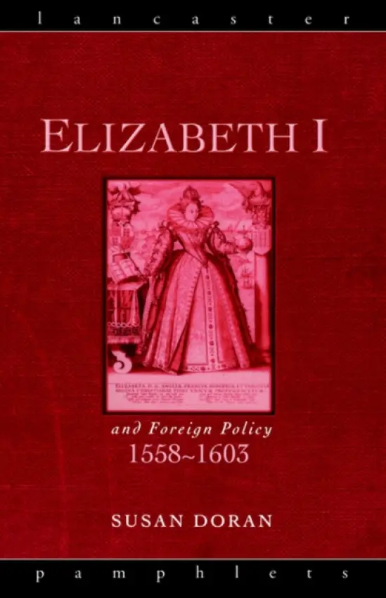 Elizabeth I and Foreign Policy, 1558-1603 - Doran, Susan (Jesus College, University of Oxford, UK)