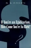 If You're an Egalitarian, How Come You're So Rich? - Cohen, G. A.