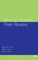 How To Survive Peer Review - Wager, Elizabeth (SideView, Princes Risborough, UK) a Godlee, Fiona (BioMed Central, London, UK) a Jefferson, Tom (Health Reviews Ltd, Rome, Italy)