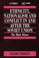 Ethnicity, Nationalism and Conflict in and after the Soviet Union - Tishkov, Valery