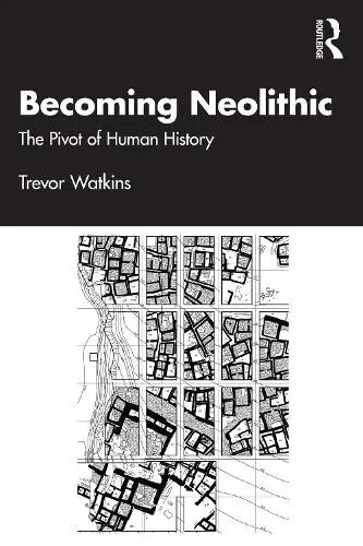 Becoming Neolithic - Watkins, Trevor (University of Edinburgh, UK.)