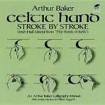 Celtic Hand Stroke by Stroke (Irish Half-Uncial from "The Book of Kells") - Baker, Arthur