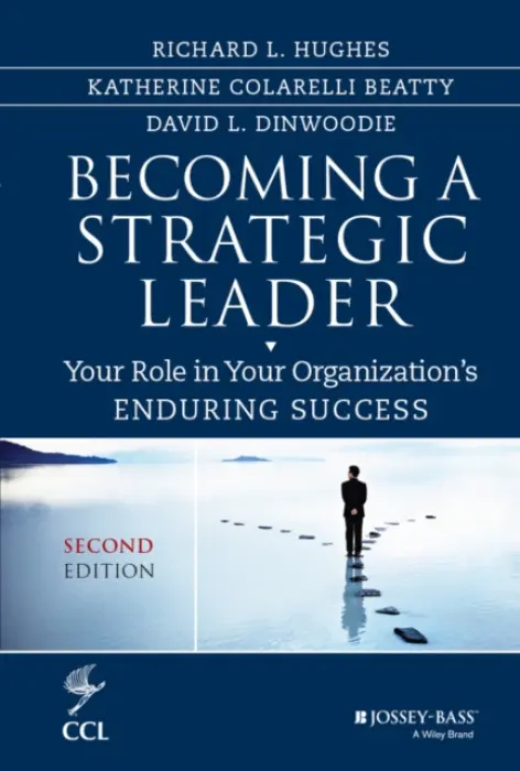 Becoming a Strategic Leader - Hughes, Richard L. (Center for Creative Leadership) a Beatty, Katherine M. (Center for Creative Leadership) a Dinwoodie, David