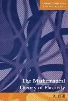 Mathematical Theory of Plasticity - Hill, R. (formerly Professor of Mechanics of Solids, formerly Professor of Mechanics of Solids, University of Cambridge)