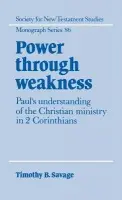 Power through Weakness - Savage, Timothy B.
