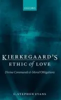 Kierkegaard's Ethic of Love - Evans, C. Stephen (Professor of Philosophy and Humanities, Baylor University)