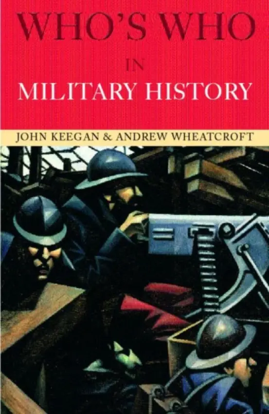 Who's Who in Military History - Keegan, John a Wheatcroft, Andrew