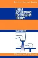 Linear Accelerators for Radiation Therapy - Greene, David (Christie Hospital, Manchester, UK) a Williams, P.C (Christie Hospital, Manchester, UK)
