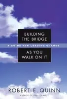 Building the Bridge As You Walk On It - Quinn, Robert E. (University of Michigan)