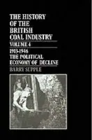 History of the British Coal Industry: Volume 4: 1914-1946 - Supple, Barry (Professor of Economic History, Professor of Economic History, Cambridge University)