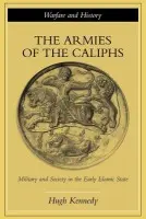 Armies of the Caliphs - Kennedy, Hugh (St. Andrews University, UK)