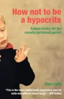 How Not to be a Hypocrite - Swift, Adam