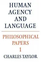 Philosophical Papers: Volume 1, Human Agency and Language - Taylor, Charles (McGill University, Montreal)