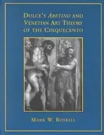 Dolce's 'Aretino' and Venetian Art Theory of the Cinquecento - Roskill, Mark W.