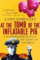 At the Tomb of the Inflatable Pig - Gimlette, John