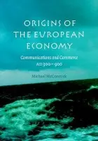 Origins of the European Economy - McCormick, Michael (Harvard University, Massachusetts)