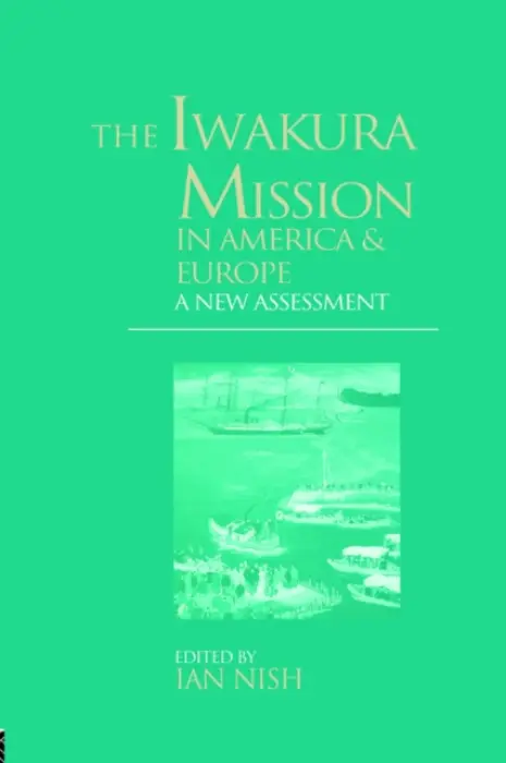Iwakura Mission to America and Europe - Nish, Ian