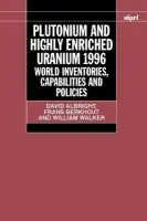 Plutonium and Highly Enriched Uranium 1996 - Albright, David (President, President, Institute for Science and International Security (ISIS), Washington D. C.) a Berkhout, Frans (Senior Fellow, Senior Fellow, Science Policy Research Unit, University of Sussex) a Walker, William (Professor of Internationa