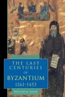 Last Centuries of Byzantium, 1261-1453 - Nicol, Donald M. (University of London)