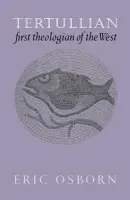 Tertullian, First Theologian of the West - Osborn, Eric (La Trobe University, Victoria)