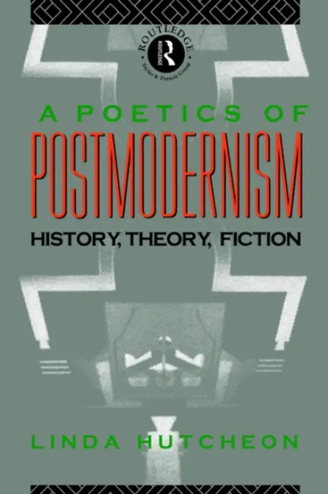Poetics of Postmodernism - Hutcheon, Linda