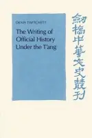 Writing of Official History under the T'ang - Twitchett, Denis