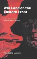 War Land on the Eastern Front - Liulevicius, Vejas Gabriel (University of Tennessee, Knoxville)