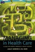Managing in Health Care - Dowding, Lesley a Barr, Jill