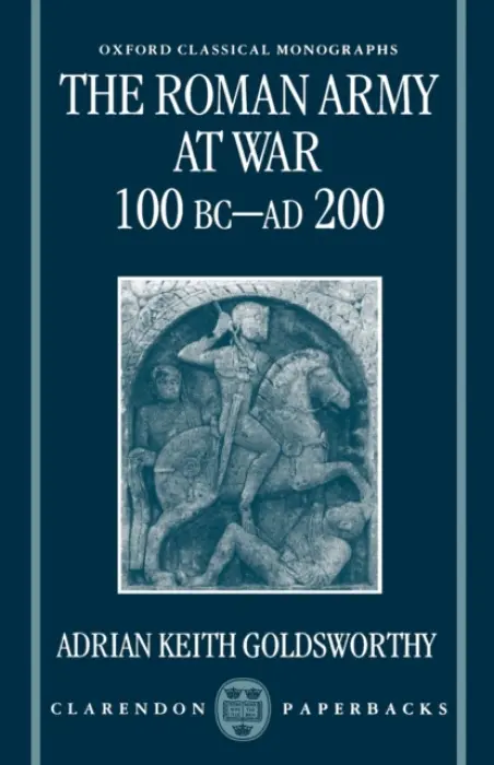 Roman Army at War 100 BC - AD 200 - Goldsworthy