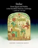 Stelae from Egypt and Nubia in the Fitzwilliam Museum, Cambridge, c.3000 BC-AD 1150 - Martin, Geoffrey Thorndike (University College London)