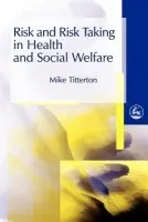 Risk and Risk Taking in Health and Social Welfare - Titterton, Mike