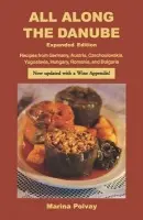 All Along the Danube: Recipes from Germany, Austria, Czechoslovakia, Yugoslavia, Hungary, Romania and Bulgaria - Polvay, Marina