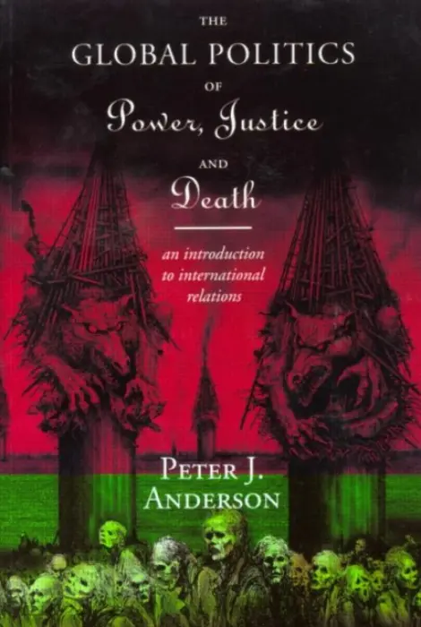 Global Politics of Power, Justice and Death - Anderson, Peter