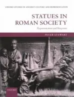 Statues in Roman Society - Stewart, Peter (Lecturer in Classical Art and its Heritage at the Courtauld Institute of Art, London)