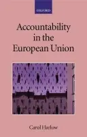 Accountability in the European Union - Harlow, Carol (, Professor of Law, London School of Economics and Political Science)