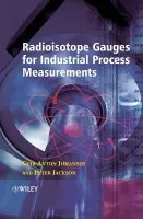 Radioisotope Gauges for Industrial Process Measurements - Johansen, Geir Anton (University of Bergen, Norway) a Jackson, Peter (Tracerco, Billingham, UK)
