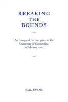 Breaking the Bounds - Evans, G. R. (University of Cambridge)