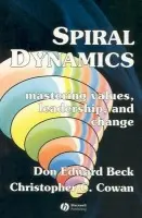 Spiral Dynamics - Beck, Don Edward (Directors of the National Values Center, Texas) a Cowan, Christopher C. (Directors of the National Values Center, Texas)