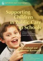 Supporting Children in Public Care in Schools - Holland, John