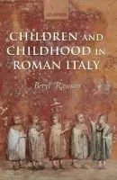 Children and Childhood in Roman Italy - Rawson, Beryl (, Professor Emerita and Visiting Fellow in History at the Australian National University)