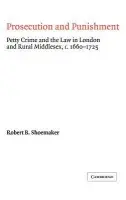 Prosecution and Punishment - Shoemaker, Robert B. (University of Sheffield)