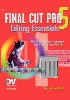 Final Cut Pro 5 Editing Essentials - Wolsky, Tom